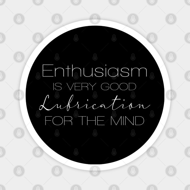 Enthusiasm is very good Lubrication for the mind, Wellbeing Magnet by FlyingWhale369